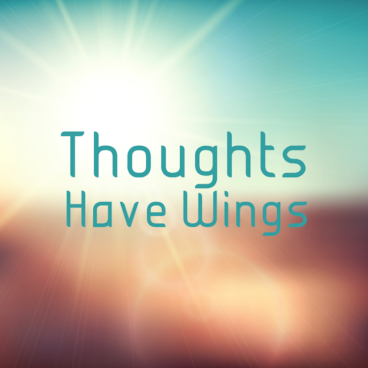 Thoughts Have Wings