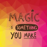 magic-is-something-you-make