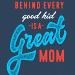 Behind every good kid is great mom!