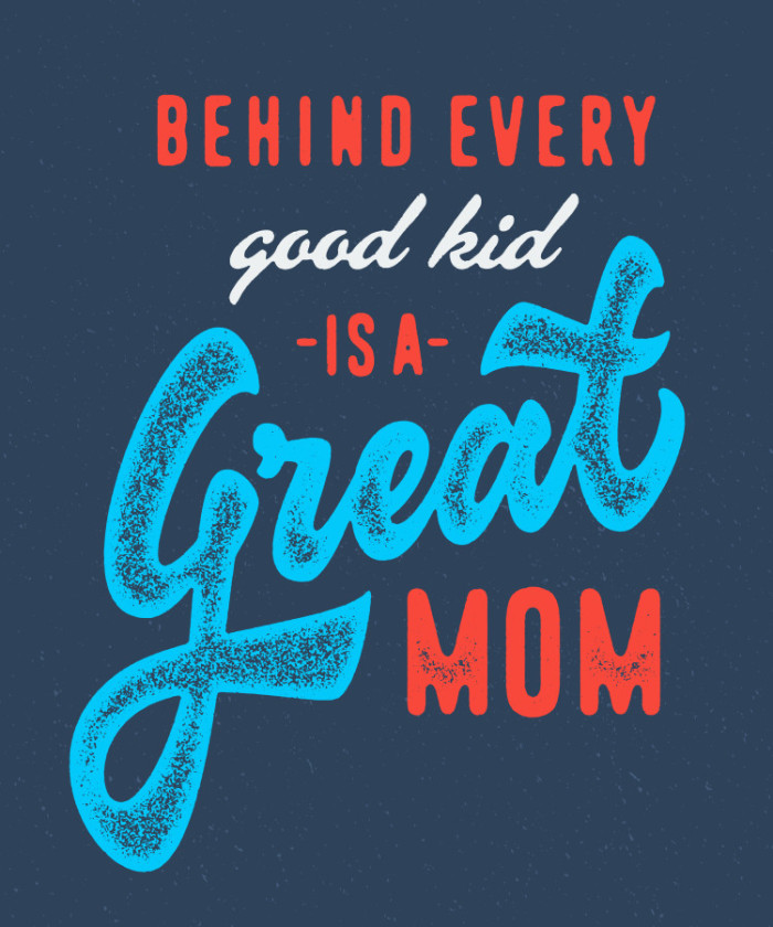 Behind every good kid is a great mom!