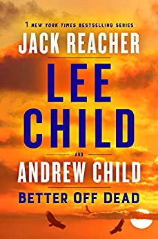 BETTER OFF DEAD, Lee Child and Andrew Child, 5 stars