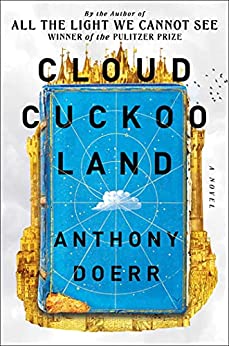 CLOUD CUCKOO LAND by Anthony Doer