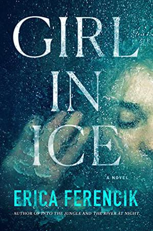 GIRL IN ICE by Erica Ferencik