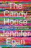 THE CANDY HOUSE by Jennifer Egan