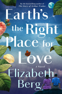 EARTH’S THE RIGHT PLACE FOR LOVE by Elizabeth Berg