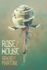ROSE/HOUSE by Arkady Martine