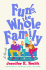 FUN FOR THE WHOLE FAMILY by Jennifer E. Smith