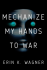 MECHANIZE MY HANDS TO WAR by Erin Wagner