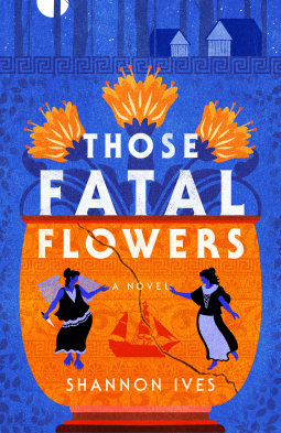 THOSE FATAL FLOWERS by Shannon Ives