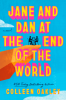 JANE AND DAN AT THE END OF THE WORLD by Colleen Oakley