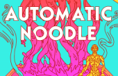 AUTOMATIC NOODLE by Annalee Newitz