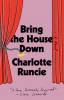 BRING THE HOUSE DOWN by Charlotte Runcie