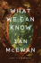 WHAT WE CAN KNOW by Ian McEwan