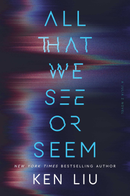 ALL THAT WE SEE OR SEEM by Ken Liu