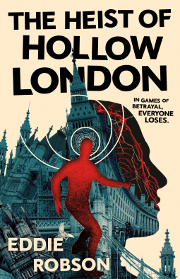 THE HEIST OF HOLLOW LONDON by Eddie Robson
