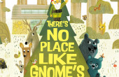 THERE’S NO PLACE LIKE GNOME by Scott Magoon (picture book)