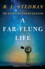 A FAR-FLUNG LIFE by by M.L. Steadman