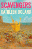 SCAVENGERS by Kathleen Boland