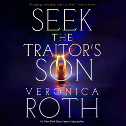 SEEK THE TRAITOR’S SON by Veronica Roth (audio)