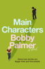 MAIN CHARACTERS by Bobby Palmer