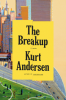 THE BREAKUP by Kurt Anderson