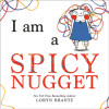 I AM A SPICY NUGGET, by Loryn Brantz